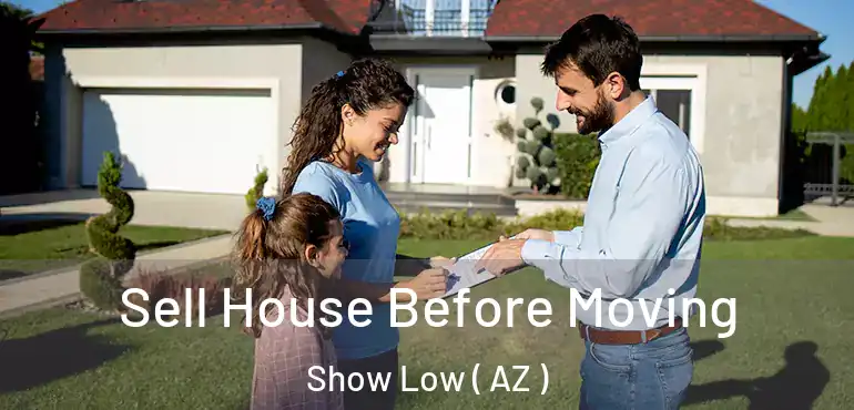 Sell House Before Moving Show Low ( AZ )