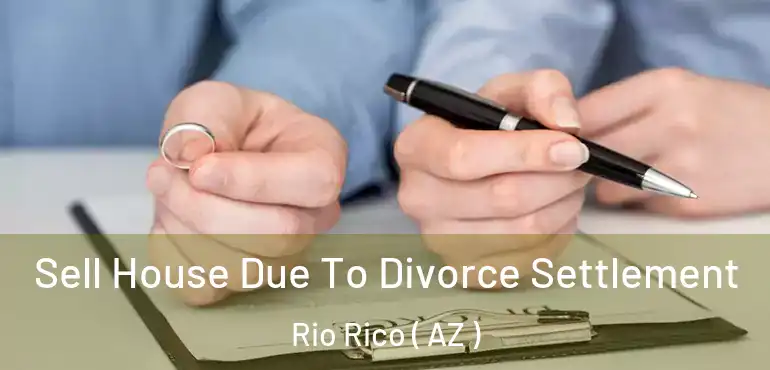  Sell House Due To Divorce Settlement Rio Rico ( AZ )