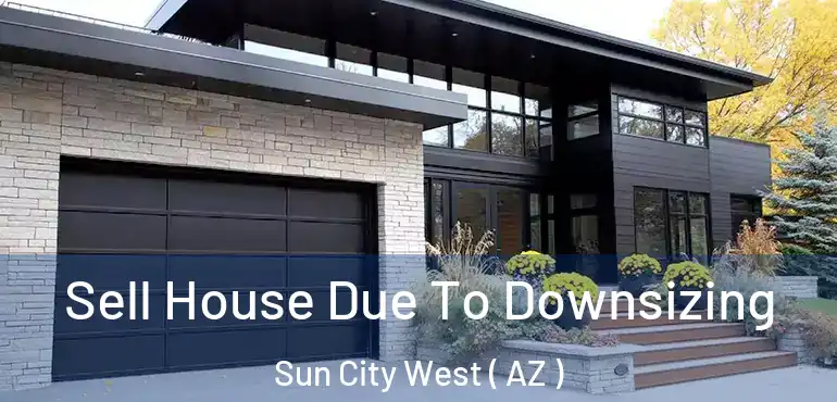  Sell House Due To Downsizing Sun City West ( AZ )
