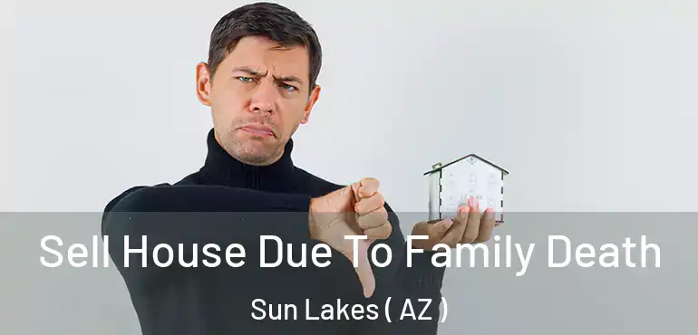  Sell House Due To Family Death Sun Lakes ( AZ )