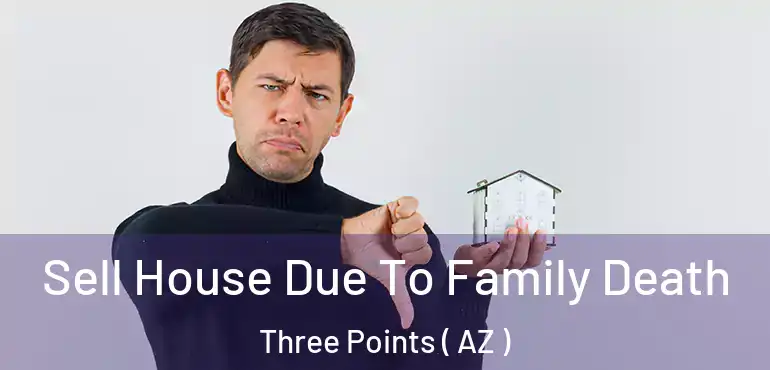  Sell House Due To Family Death Three Points ( AZ )