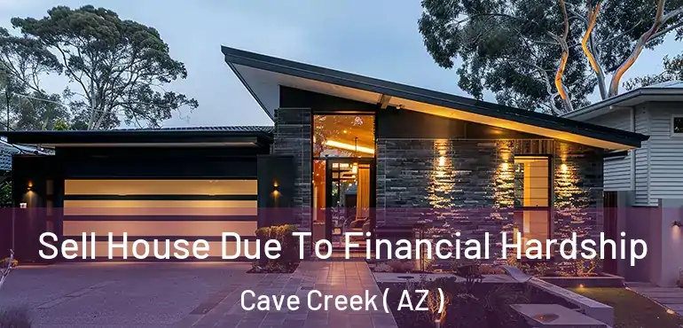  Sell House Due To Financial Hardship Cave Creek ( AZ )