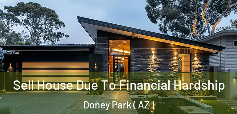  Sell House Due To Financial Hardship Doney Park ( AZ )