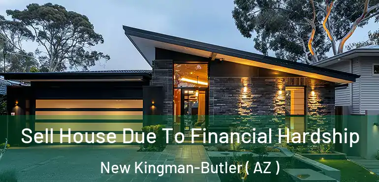  Sell House Due To Financial Hardship New Kingman-Butler ( AZ )