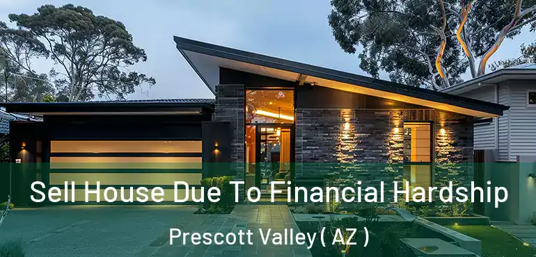  Sell House Due To Financial Hardship Prescott Valley ( AZ )