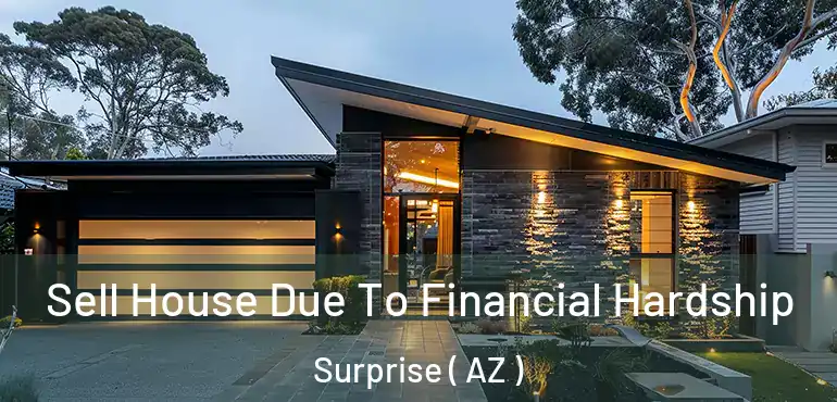  Sell House Due To Financial Hardship Surprise ( AZ )