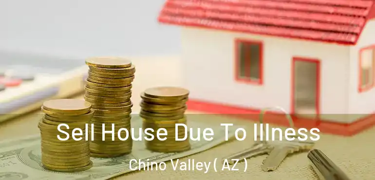  Sell House Due To Illness Chino Valley ( AZ )
