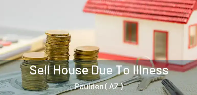  Sell House Due To Illness Paulden ( AZ )