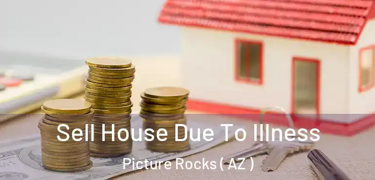  Sell House Due To Illness Picture Rocks ( AZ )