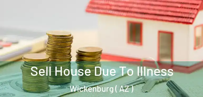 Sell House Due To Illness Wickenburg ( AZ )