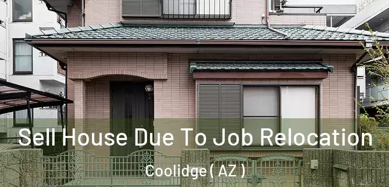  Sell House Due To Job Relocation Coolidge ( AZ )