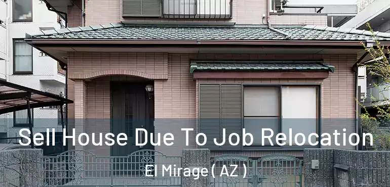  Sell House Due To Job Relocation El Mirage ( AZ )