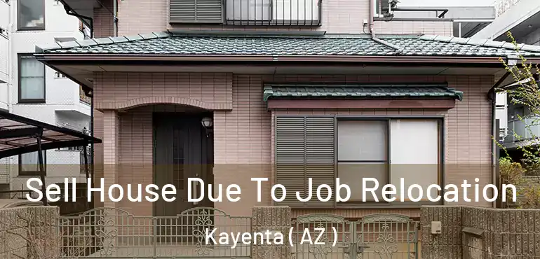  Sell House Due To Job Relocation Kayenta ( AZ )