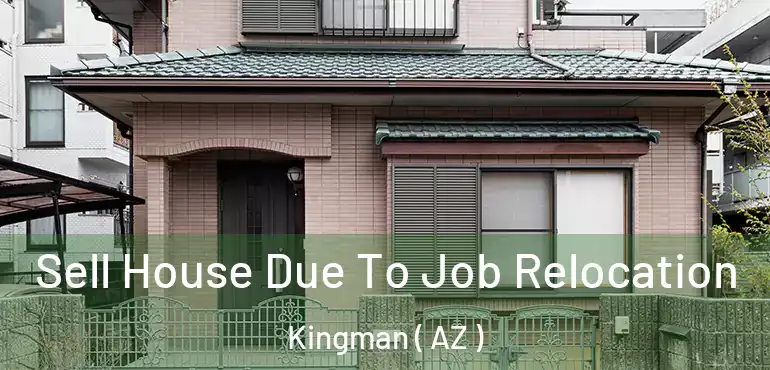  Sell House Due To Job Relocation Kingman ( AZ )
