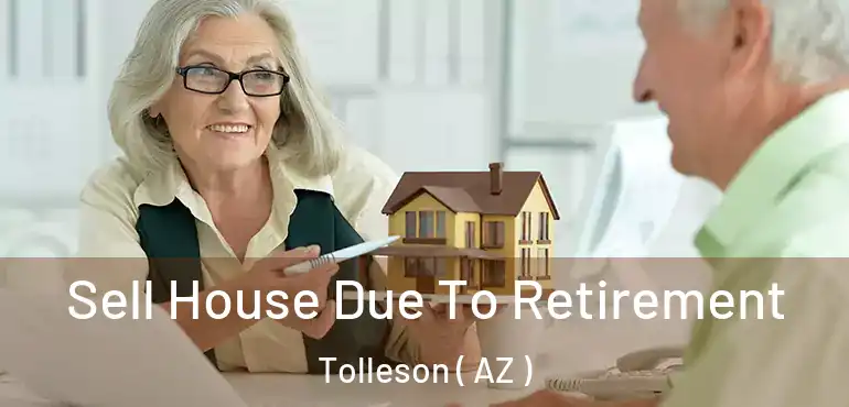  Sell House Due To Retirement Tolleson ( AZ )