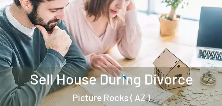  Sell House During Divorce Picture Rocks ( AZ )