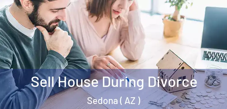  Sell House During Divorce Sedona ( AZ )
