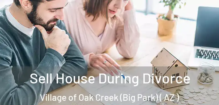  Sell House During Divorce Village of Oak Creek (Big Park) ( AZ )