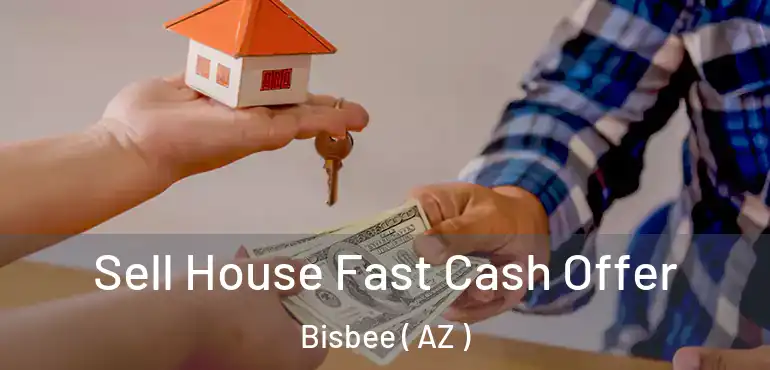  Sell House Fast Cash Offer Bisbee ( AZ )