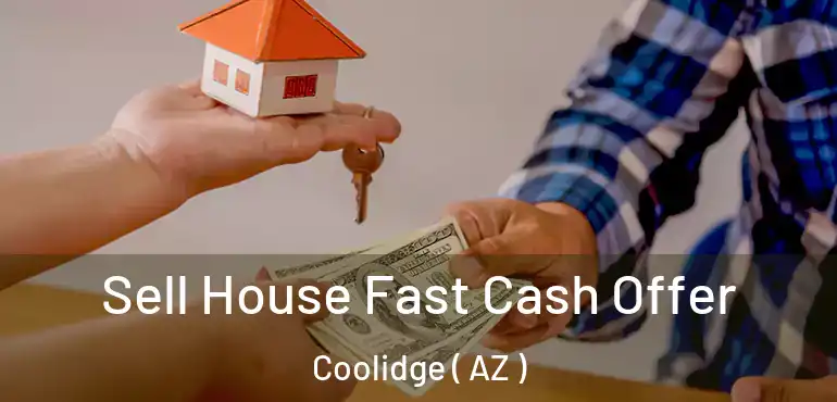  Sell House Fast Cash Offer Coolidge ( AZ )
