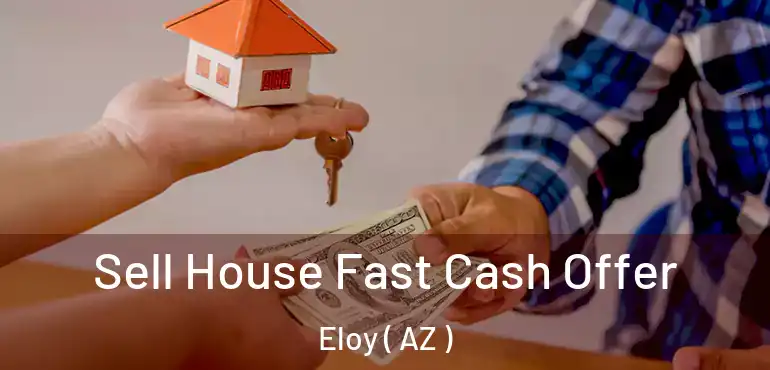  Sell House Fast Cash Offer Eloy ( AZ )