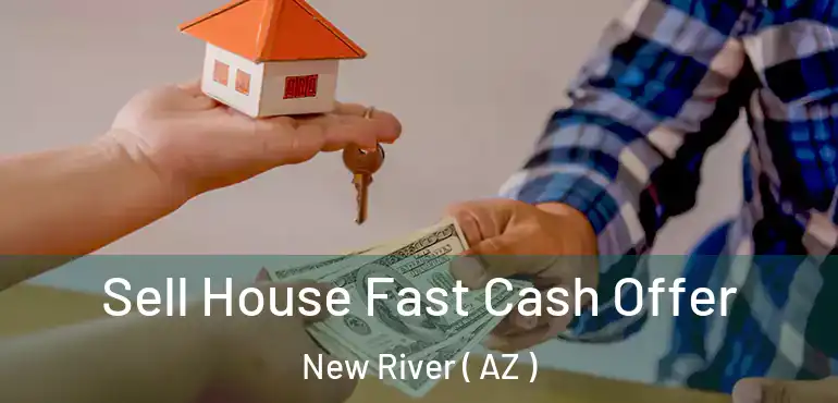  Sell House Fast Cash Offer New River ( AZ )