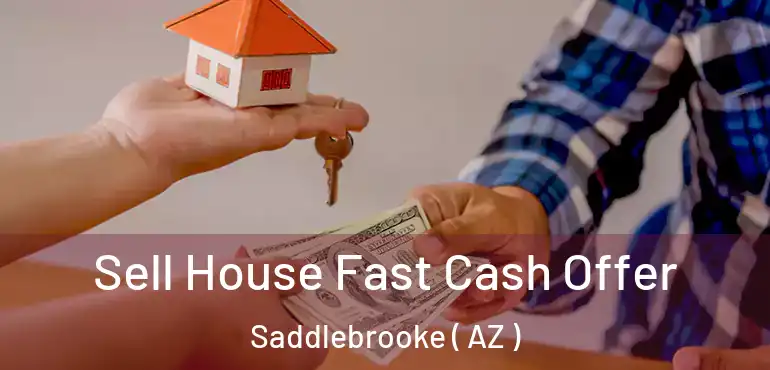  Sell House Fast Cash Offer Saddlebrooke ( AZ )