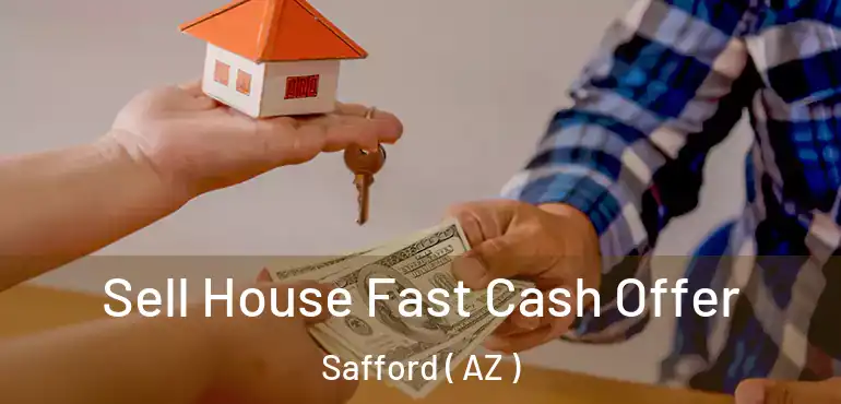  Sell House Fast Cash Offer Safford ( AZ )