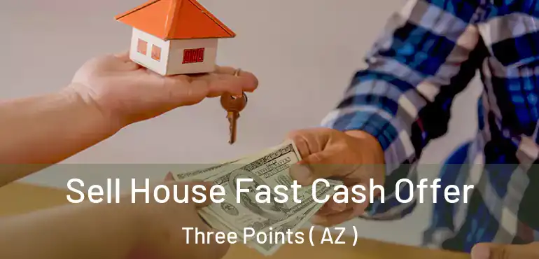  Sell House Fast Cash Offer Three Points ( AZ )