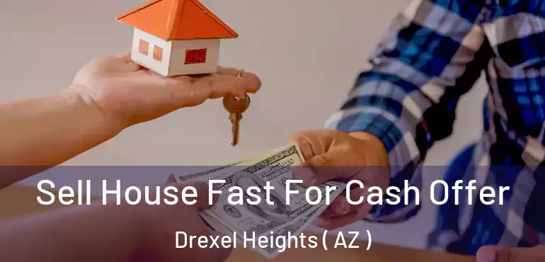  Sell House Fast For Cash Offer Drexel Heights ( AZ )