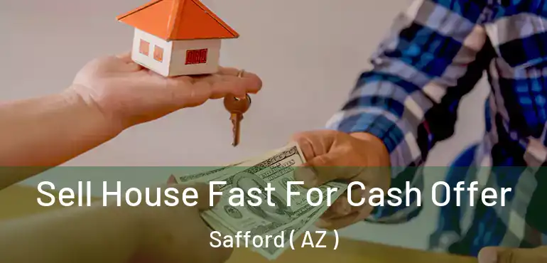  Sell House Fast For Cash Offer Safford ( AZ )
