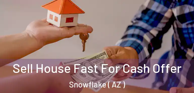  Sell House Fast For Cash Offer Snowflake ( AZ )
