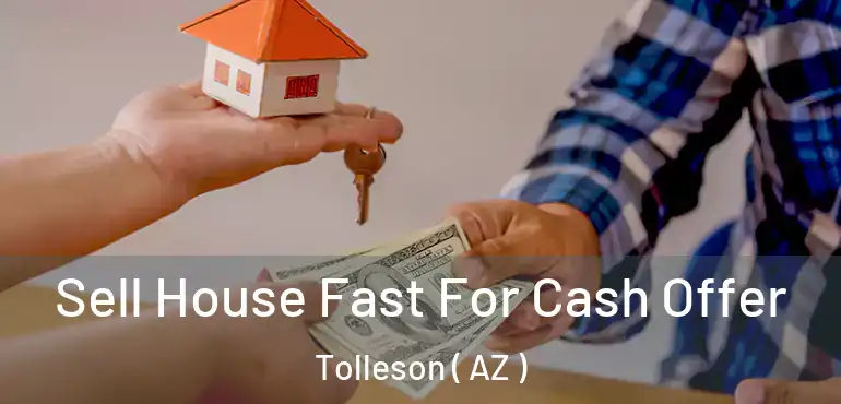 Sell House Fast For Cash Offer Tolleson ( AZ )