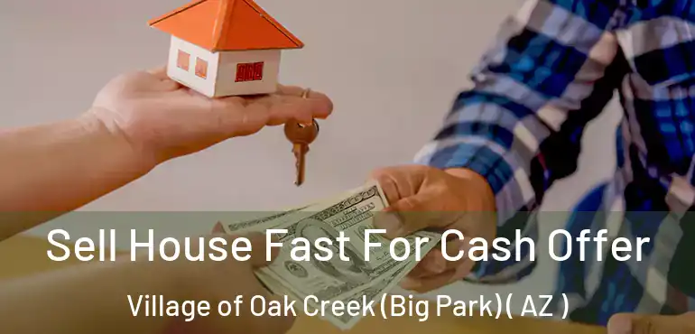  Sell House Fast For Cash Offer Village of Oak Creek (Big Park) ( AZ )