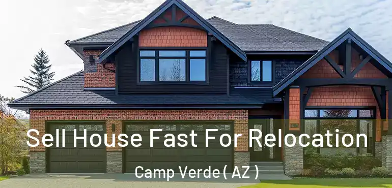  Sell House Fast For Relocation Camp Verde ( AZ )