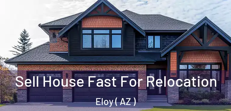  Sell House Fast For Relocation Eloy ( AZ )