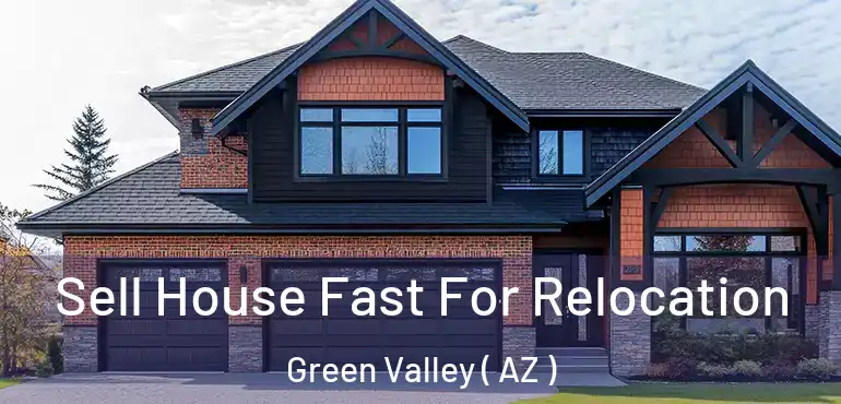  Sell House Fast For Relocation Green Valley ( AZ )
