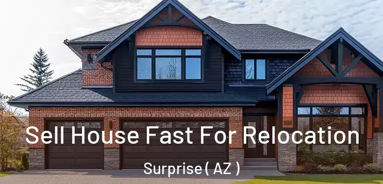  Sell House Fast For Relocation Surprise ( AZ )