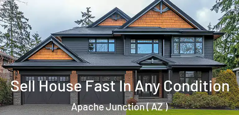  Sell House Fast In Any Condition Apache Junction ( AZ )