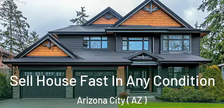  Sell House Fast In Any Condition Arizona City ( AZ )