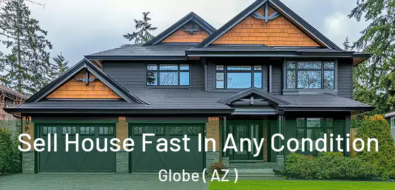  Sell House Fast In Any Condition Globe ( AZ )