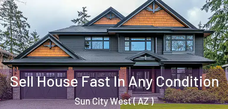 Sell House Fast In Any Condition Sun City West ( AZ )