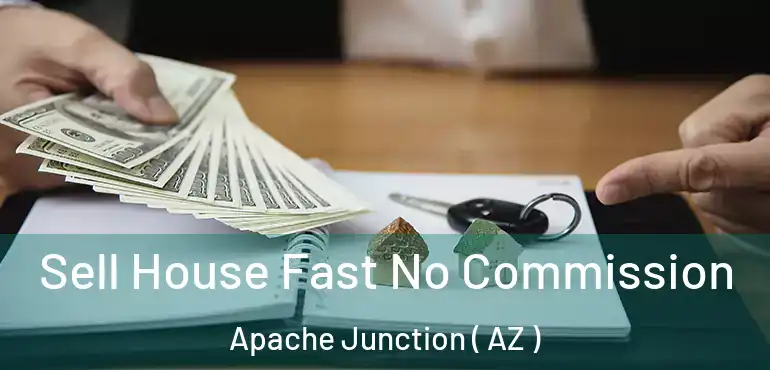  Sell House Fast No Commission Apache Junction ( AZ )