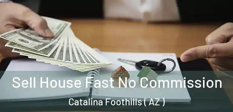  Sell House Fast No Commission Catalina Foothills ( AZ )