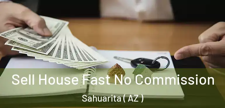  Sell House Fast No Commission Sahuarita ( AZ )