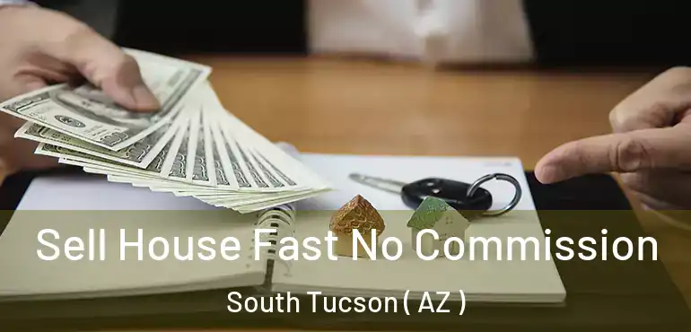  Sell House Fast No Commission South Tucson ( AZ )