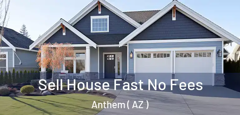  Sell House Fast No Fees Anthem ( AZ )