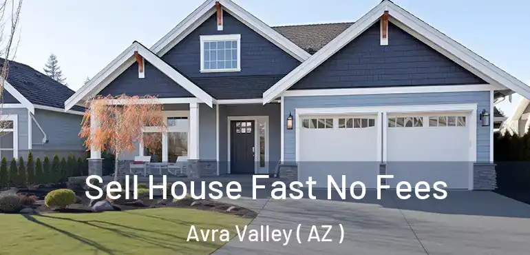  Sell House Fast No Fees Avra Valley ( AZ )
