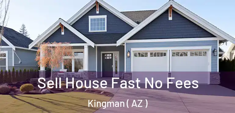  Sell House Fast No Fees Kingman ( AZ )