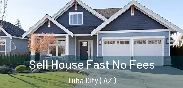  Sell House Fast No Fees Tuba City ( AZ )